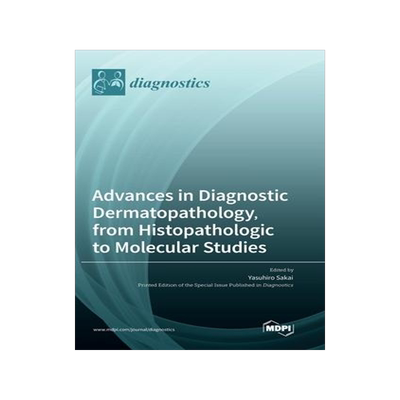 [预订]Advances in Diagnostic Dermatopathology, from Histopathologic to Molecular Studies 9783036566207
