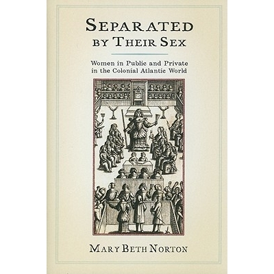 预订 Separated by Their Sex: Women in Public and Private in the Colonial Atlantic World 性别隔离：殖民地大西洋世界的公共