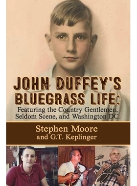 预订 John Duffey’s Bluegrass Life: FEATURING THE COUNTRY GENTLEMEN, SELDOM SCENE, AND WASHINGTON, D.C. - Second Edition