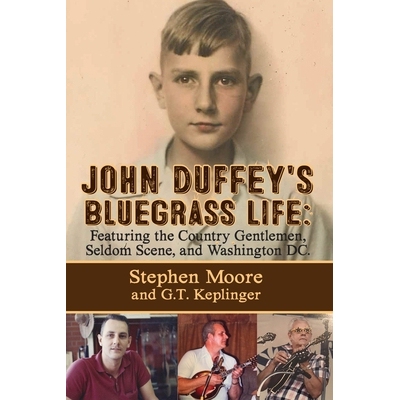 预订 John Duffey’s Bluegrass Life: FEATURING THE COUNTRY GENTLEMEN, SELDOM SCENE, AND WASHINGTON, D.C. - Second Edition