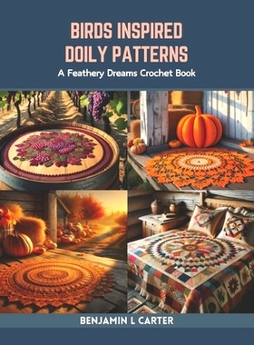 预订 Birds Inspired Doily Patterns: A Feathery Dreams Crochet Book: 9798873296361