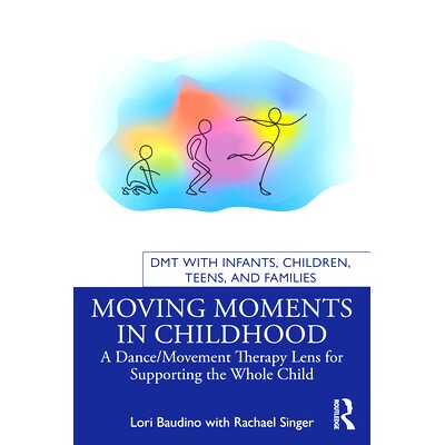 预订 Moving Moments in Childhood: A Dance/Movement Therapy Lens for Supporting the Whole Child 童年的动人瞬间：支持儿童