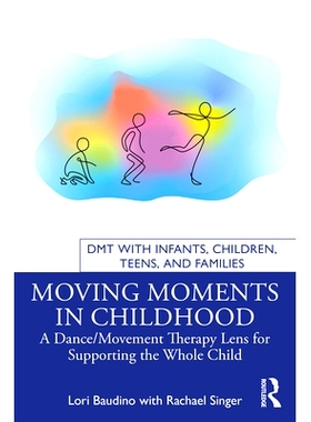 预订 Moving Moments in Childhood: A Dance/Movement Therapy Lens for Supporting the Whole Child 童年的动人瞬间：支持儿童