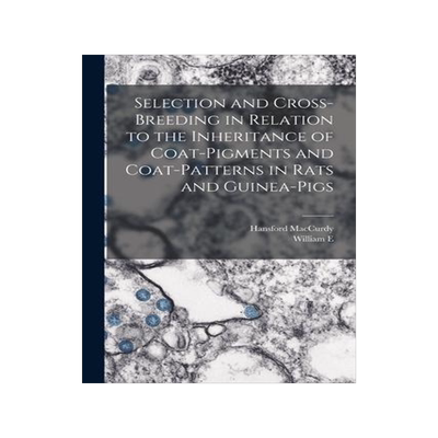 [预订]Selection and Cross-breeding in Relation to the Inheritance of Coat-pigments and Coat-patterns in Ra 9781015981096
