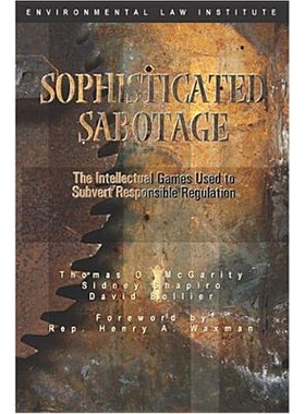 预订 McGarity , Shapiro and Bollier’s Sophisticated Sabotage: The Intellectual Games Used to Subvert Responsible Regula