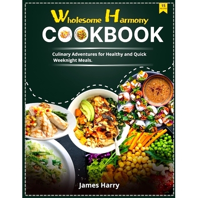 预订 Wholesome Harmony CookBook: Culinary Adventures for Healthy and Quick Weeknight Meals.: 9798876006806