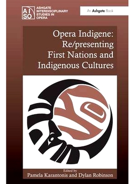 预订 Opera Indigene: Re/presenting First Nations and Indigenous Cultures 歌剧当地人群：重/呈现原住民和原住民文化: 978075