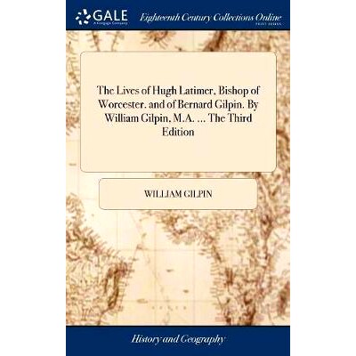 预订 The Lives of Hugh Latimer, Bishop of Worcester. and of Bernard Gilpin. By William Gilpin, M.A. ... The Third Editio