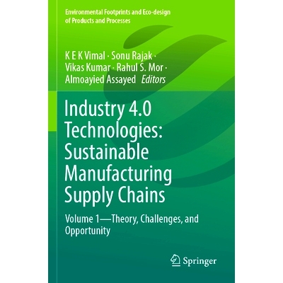 预订 Industry 4.0 Technologies: Sustainable Manufacturing Supply Chains: Volume 1—Theory, Challenges, and Opportunity
