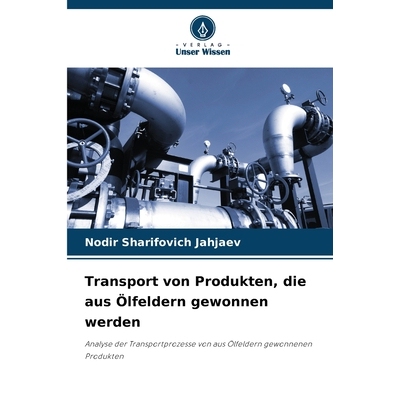 预订 Transport von Produkten, die aus Ölfeldern gewonnen werden: Analyse der Transportprozesse von aus Ölfeldern gewon
