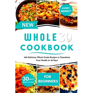预订 New Whole30 Cookbook for Beginners: 100 Delicious Whole Foods Recipes to Transform Your Health in 30 Days: 97983329
