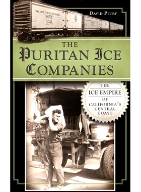预订 The Puritan Ice Companies: The Ice Empire of California’s Central Coast: 9781540232847