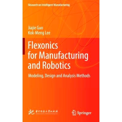 预订 Flexonics for Manufacturing and Robotics: Modeling, Design and Analysis Methods: 9789811326660