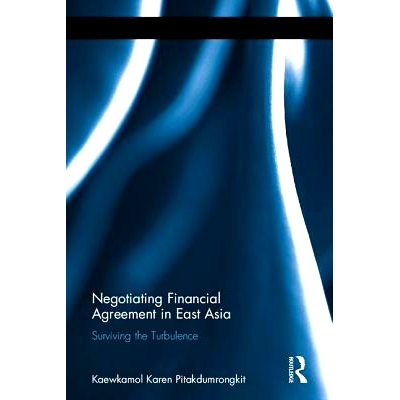 预订 Negotiating Financial Agreement in East Asia: Surviving the Turbulence 东亚金融协议谈判：动荡中生存: 9781138807525