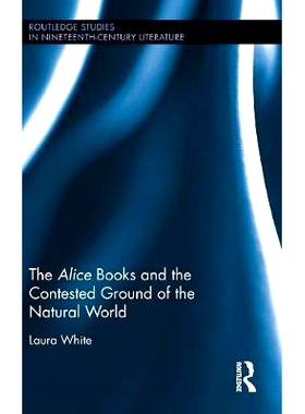 预订 The Alice Books and the Contested Ground of the Natural World 爱丽丝书籍及其有争议的自然世界: 9781138630826