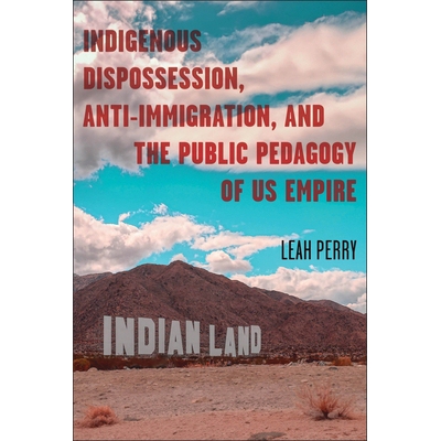 预订 Indigenous Dispossession, Anti-Immigration, and the Public Pedagogy of US Empire 9780814259139