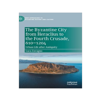 [预订]The Byzantine City from Heraclius to the Fourth Crusade, 610–1204 9783030843069