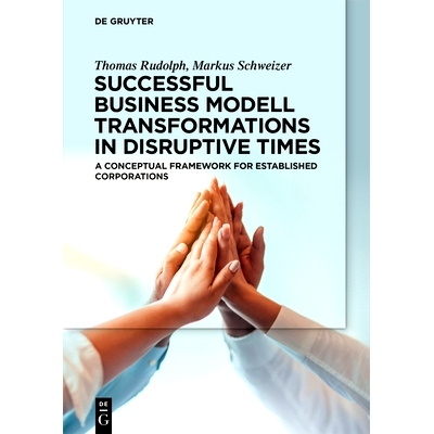 预订 Successful Business Model Transformations in Disruptive Times: A conceptual framework for established corporations