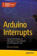[预订]Arduino Interrupts: Harness the Power of Interrupts in Your Arduino and Atmega328 Code 9781484297131