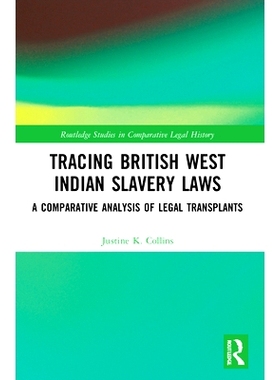 预订 Tracing British West Indian Slavery Laws: A Comparative Analysis of Legal Transplants: A Comparative Analysis of Le