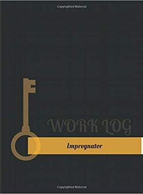 【预售】Impregnator Work Log: Work Journal, ...