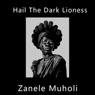 The Muholi Dark Zanele 穆霍里 Lioness向黑暗母狮致敬 Hail