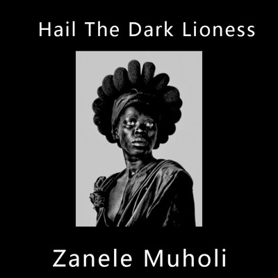 Hail The Dark Lioness向黑暗母狮致敬 Zanele Muholi 穆霍里