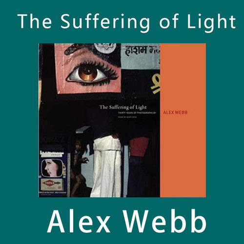 The Suffering of Light 光之苦旅 Alex Webb 阿历克斯·韦伯