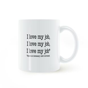 I love my job mug我喜欢我的工作根据需要重复直到确信马克杯