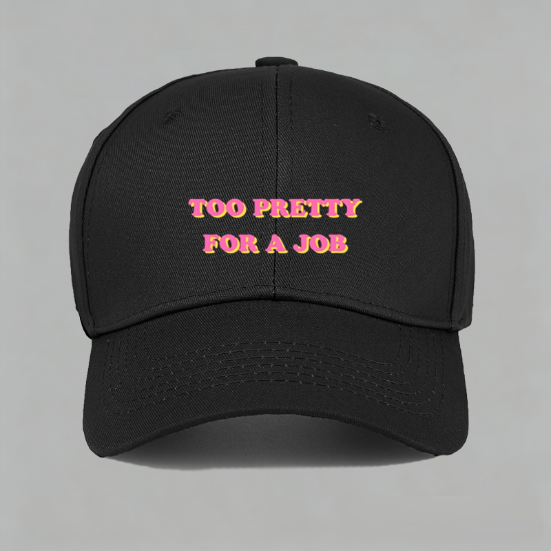 Too Pretty For A Job可爱女生有趣味搞怪棒球鸭舌帽子水洗