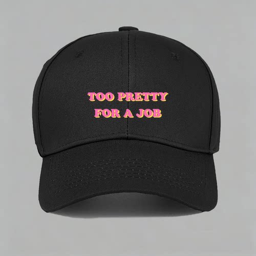 Too Pretty For A Job可爱女生有趣味搞怪棒球鸭舌帽子水洗