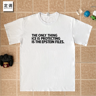 ICE PROTECTING EPSTEIN FILES 反对抗议口号字母衣服棉短袖T恤