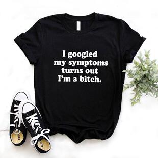 shirt symptoms bitch turns out 字母T恤 googled