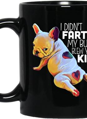 I DIDN'T FART MY BUTT BLEW YOU A KISS狗放屁陶瓷咖啡马克杯子