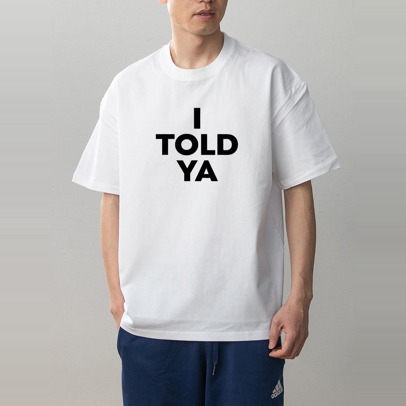 数码直喷透气 I Told Ya英文标语印花夏季情侣装纯棉短袖T恤男女