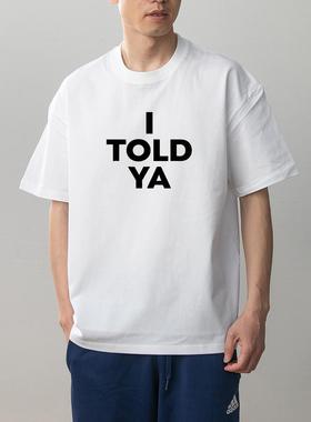 数码直喷透气 I Told Ya英文标语印花夏季情侣装纯棉短袖T恤男女