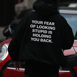 英文YOUR FEAR OF LOOKING STUPID IS HOLDING YOU BACK街头卫衣