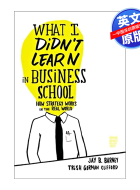 英文原版 我在商学院没学到的 What I Didn't Learn in Business School: How Strategy Works in the Real World