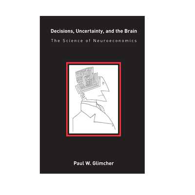 【预售 按需印刷】决策、不确定性和大脑:神经经济学的科学 Decisions, Uncertainty, and the Brain 进口英文正版书籍