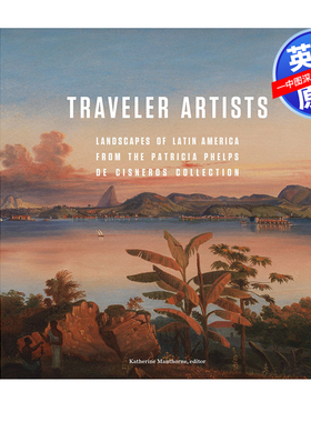英文原版 旅行者的艺术家 帕特里夏·菲尔普斯·德·西斯内罗斯收藏的拉丁美洲风景 Traveler Artists