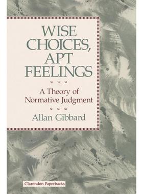 预售【按需印刷】英文原版 Wise Choices  Apt Feelings - A Theory of Normative Judgement智慧选择，恰当感受 - 规范判断的理论