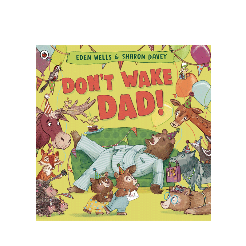 英文原版  Don't Wake Dad! 平装 别叫醒爸爸 为爸爸准备惊喜派对--父亲节礼物 幼儿宝宝原版趣味益智图书绘本 平装
