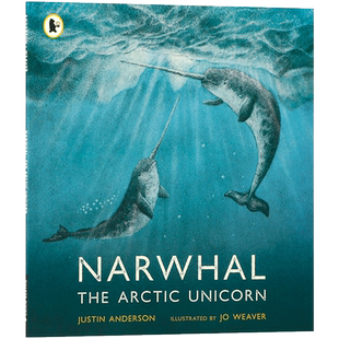 英文原版绘本Narwhal: The Arctic Unicorn 独角鲸:北极独角兽一群独角鲸危险的北上之旅获奖画家Justin Anderson, Jo Weaver