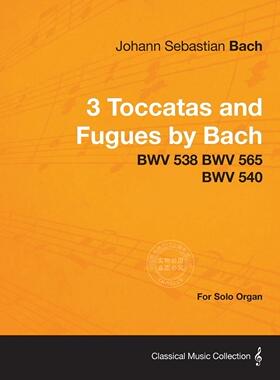 预售 按需印刷 3 Toccatas and Fugues by Bach - BWV 538 BWV 565 BWV 540 - For Solo Organ