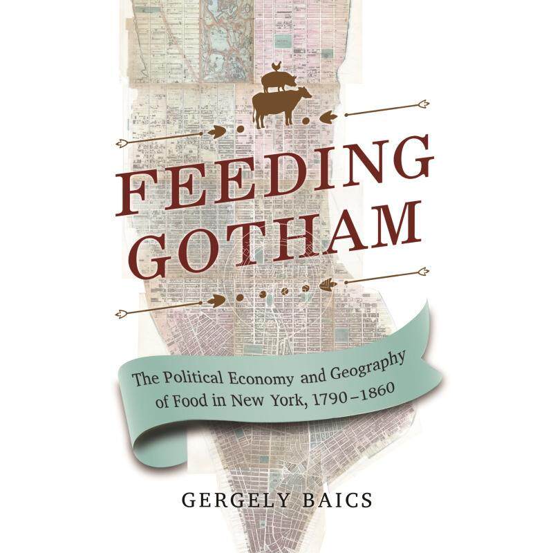 Feeding Gotham饲喂愚人村：1860-1790年纽约的政治经济与地理  普林斯顿