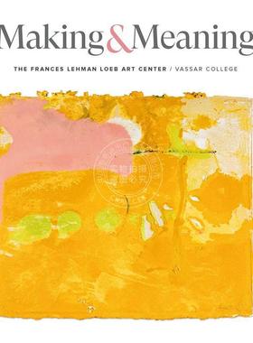 预售 创造与意义：瓦萨学院弗朗西斯·雷曼·勒布艺术中心 Making and Meaning: The Frances Lehman Loeb Art Center of Vassar C