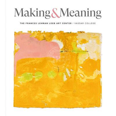预售 创造与意义：瓦萨学院弗朗西斯·雷曼·勒布艺术中心 Making and Meaning: The Frances Lehman Loeb Art Center of Vassar C