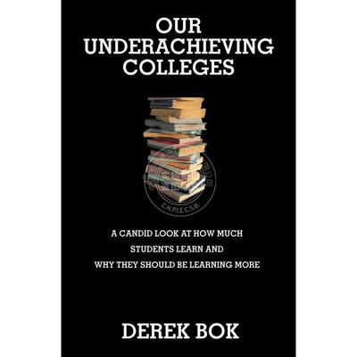 按需印刷 Our Underachieving Colleges不称职的学院：对学生学了什么以及为什么他们应该学得更多的审视 英文原版普林斯顿