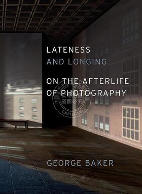 迟滞与渴望：论摄影的余韵 摄影艺术画集 英文原版 Lateness and Longing: On the Afterlife of Photography