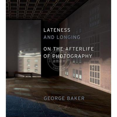 迟滞与渴望：论摄影的余韵 摄影艺术画集 英文原版 Lateness and Longing: On the Afterlife of Photography